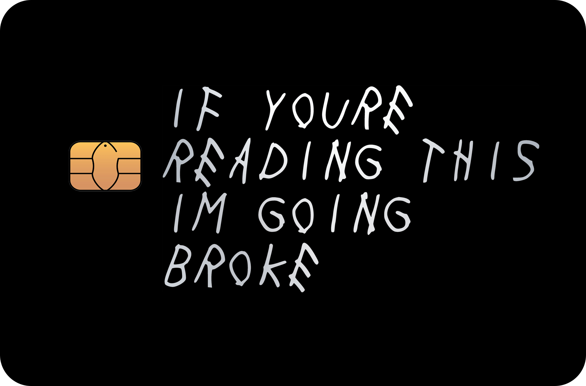 If You're Reading This, I'm Going Broke